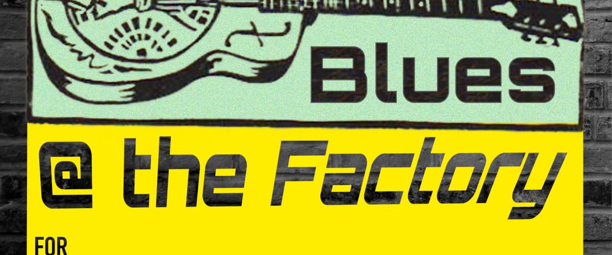 Blues @ the Factory