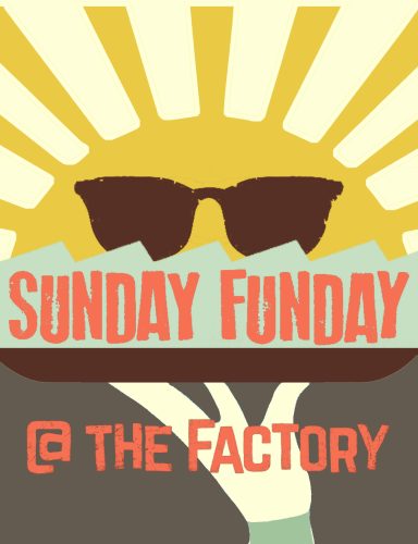 Sunday Funday @ the Factory